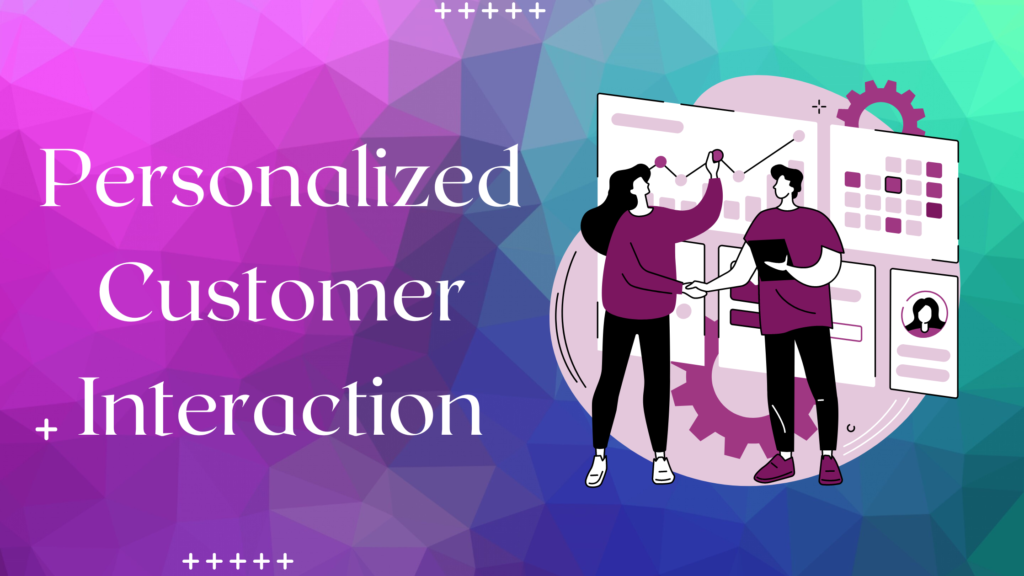 PERSONALIZES CUSTOMER INTERACTION THROUGH CHATGPT