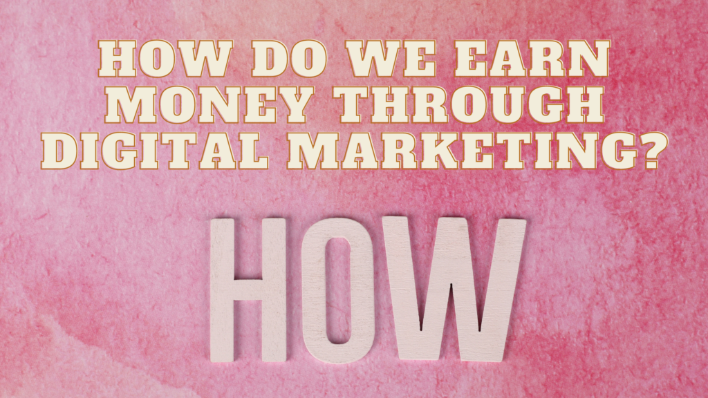 How do we earn money through digital marketing