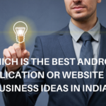 best Android applications or websites for business ideas in India