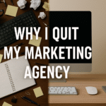Why I Quit my Marketing Agency